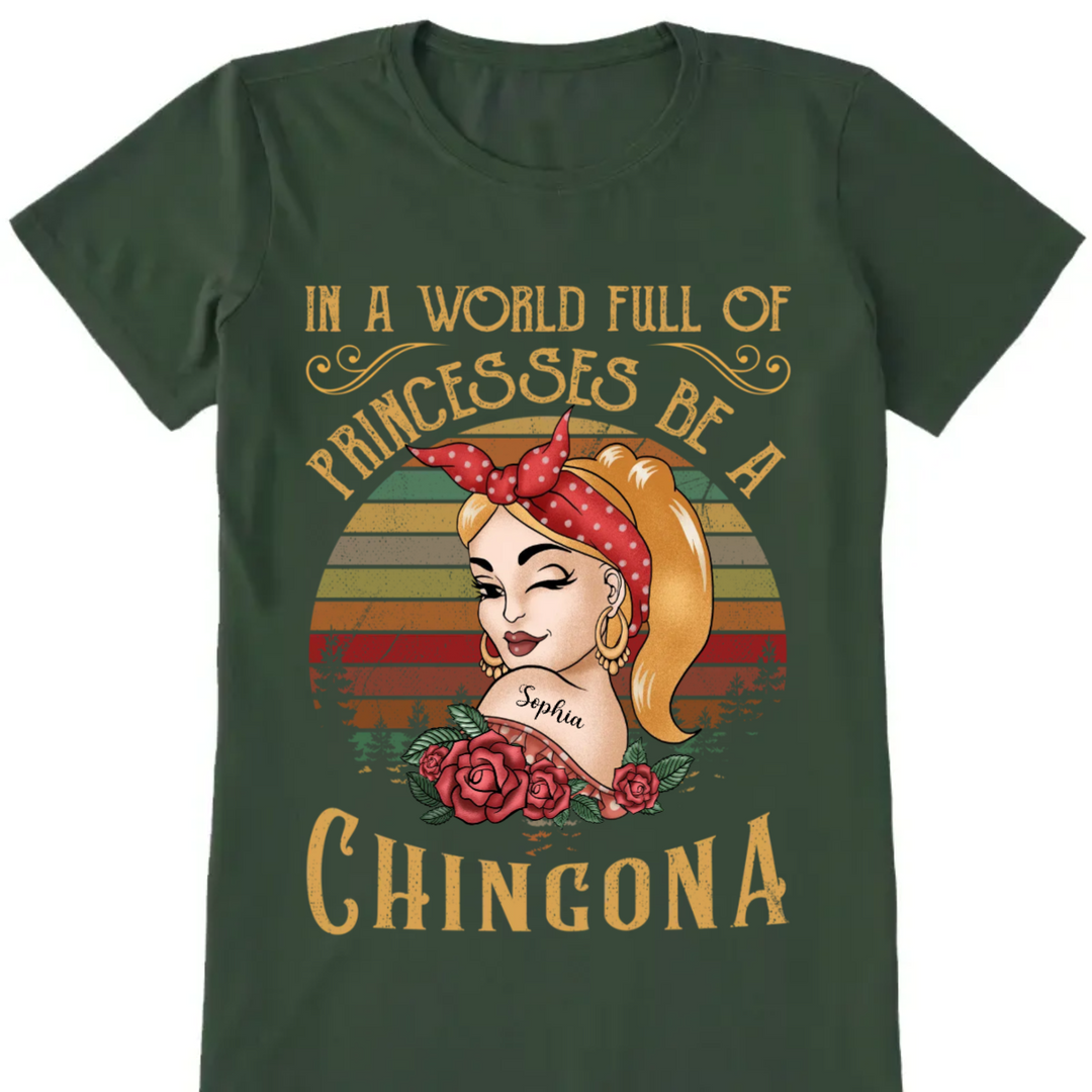 In A World Full Of Princesses Be Chingona - Personalized Shirt Lv01 Unisex T-Shirt