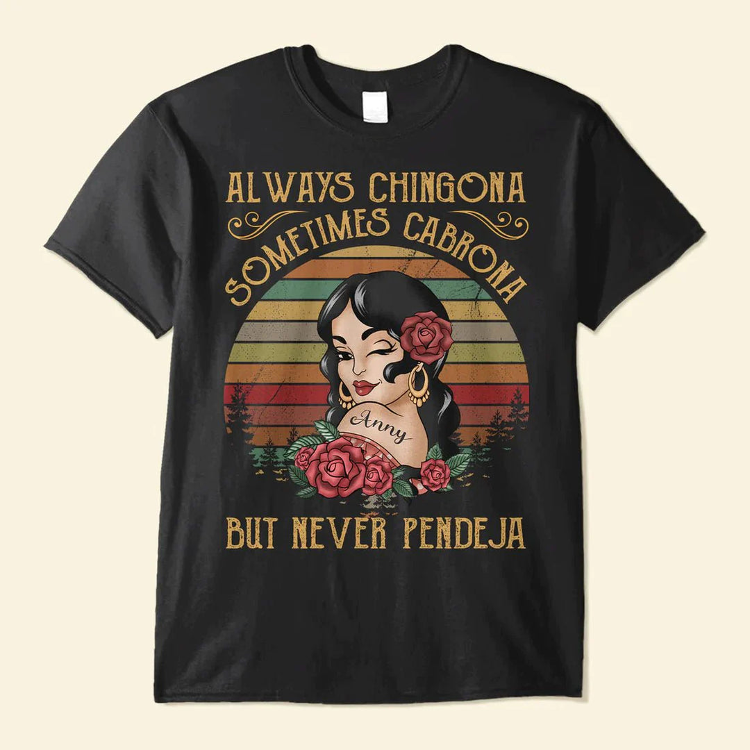 Always Chingona Sometimes Cabrona But Never Pendeja - Personalized Shirt Lv01 Unisex T-Shirt