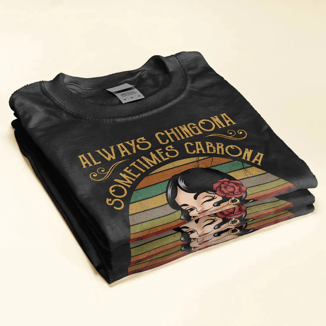 Always Chingona Sometimes Cabrona But Never Pendeja - Personalized Shirt Lv01 Unisex T-Shirt