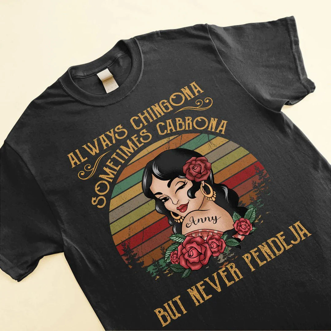 Always Chingona Sometimes Cabrona But Never Pendeja - Personalized Shirt Lv01 Unisex T-Shirt