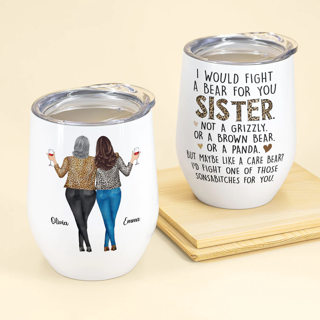 I Would Fight A Bear For You Sisters - Personalized Wine Tumbler