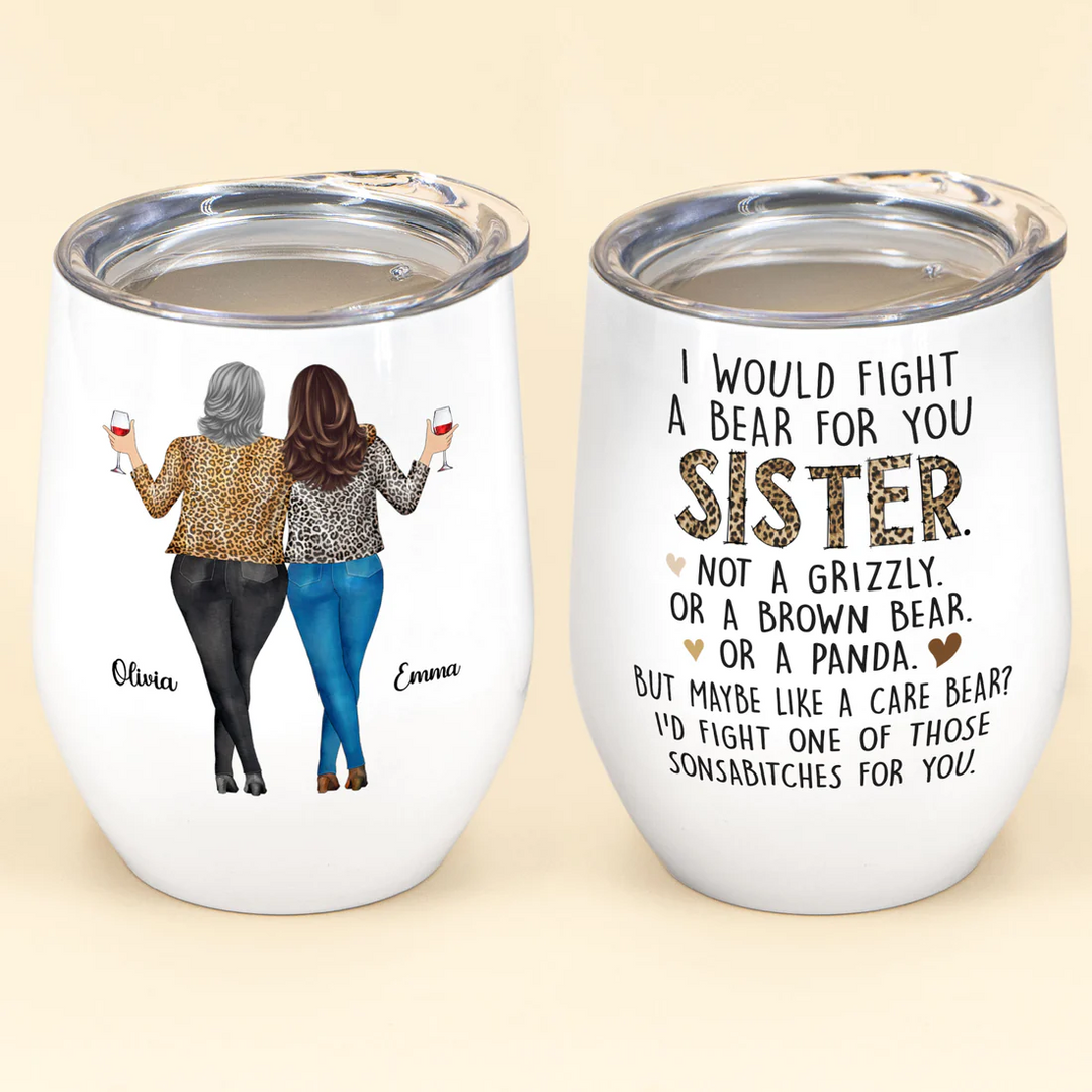 I Would Fight A Bear For You Sisters - Personalized Wine Tumbler