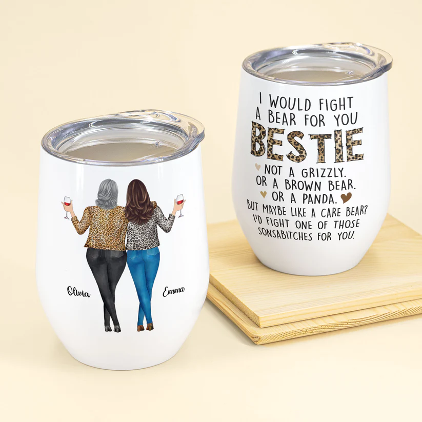 I Would Fight A Bear For You Bestie - Personalized Wine Tumbler