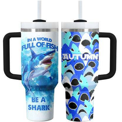 Shark Shineful Tumbler In A World Full Of Fish Be A Shark